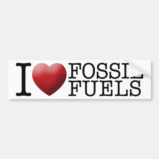 I love fossil fuels bumper sticker