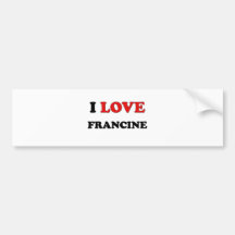 I Love Francine Bumper Stickers