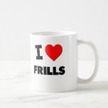 I Love Frills Coffee Mug
