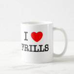 I Love Frills Coffee Mugs
