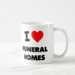 I Love Funeral Homes Coffee Mugs