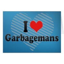 I Love Garbagemans Card