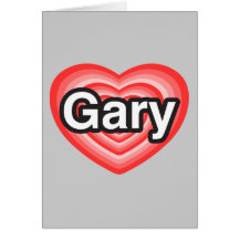 I love Gary. I love you Gary. Heart Cards