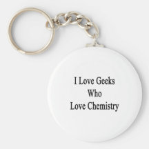 I Love Geeks Who Love Chemistry Keychain
