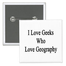 I Love Geeks Who Love Geography Pin