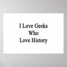I Love Geeks Who Love History Posters
