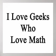 I Love Geeks Who Love Math Posters