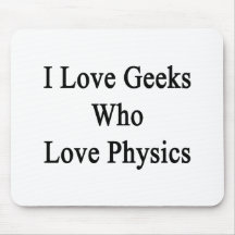 I Love Geeks Who Love Physics Mouse Pads