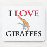 I Love Giraffes mousepads