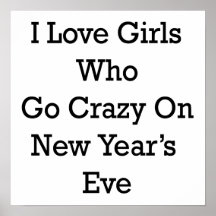 I Love Girls Who Go Crazy On New Year's Eve Posters