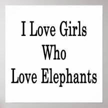 I Love Girls Who Love Elephants Poster