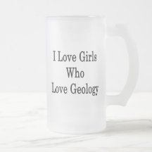 I Love Girls Who Love Geology Mugs