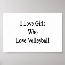 I Love Girls Who Love Volleyball Poster