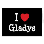 I love Gladys heart T-Shirt Cards