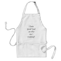 I Love Good Food, So Why Am I Cooking - Apron