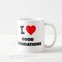 I Love Good Foundations Coffee Mugs