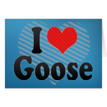 I Love Goose Card