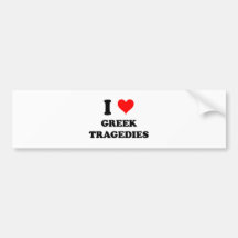 I Love Greek Tragedies Bumper Sticker