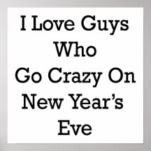 I Love Guys Who Go Crazy On New Year's Eve Poster