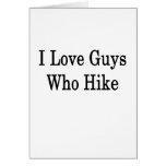 I Love Guys Who Hike Greeting Cards