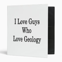 I Love Guys Who Love Geology Binders