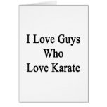 I Love Guys Who Love Karate Greeting Cards