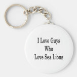 I Love Guys Who Love Sea Lions Key Chain