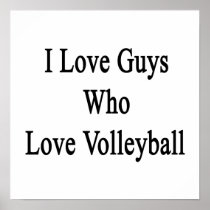 I Love Guys Who Love Volleyball Poster