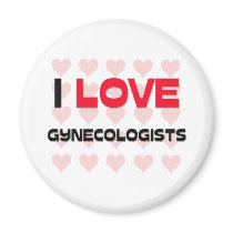 I LOVE GYNECOLOGISTS FRIDGE MAGNET