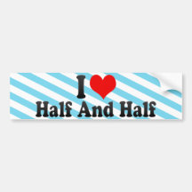 I Love Half And Half Bumper Stickers