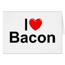 I Love (Heart) Bacon Greeting Card