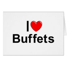 I Love (Heart) Buffets Greeting Card