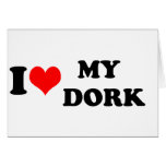 I LOVE (HEART) MY DORK GREETING CARD