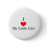 I Love (Heart) My Little Girl buttons