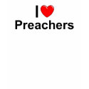 I Love (Heart) Preachers t-shirts