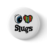 I Love (Heart) Slugs buttons