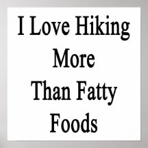 I Love Hiking More Than Fatty Foods Posters