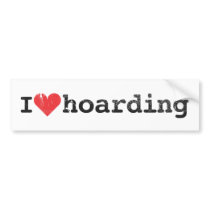 I Love Hoarding Bumper Sticker
