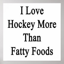 I Love Hockey More Than Fatty Foods Print