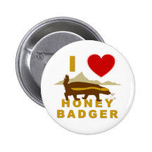 I LOVE HONEY BADGER PINBACK BUTTONS