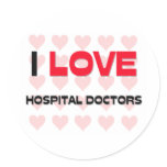 I LOVE HOSPITAL DOCTORS ROUND STICKER