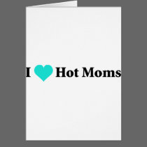 I Love Hot Moms cards