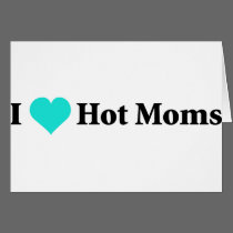 I Love Hot Moms cards