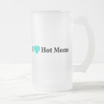I Love Hot Moms mugs