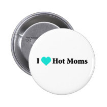 I Love Hot Moms buttons