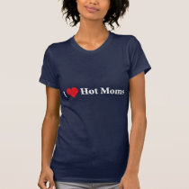 I Love Hot Moms t-shirts