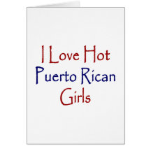I Love Hot Puerto Rican Girls Card
