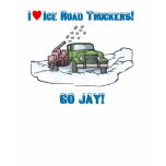I Love Ice Road Truckers Go Jay Tees t-shirts