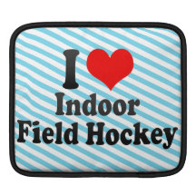 I love Indoor Field Hockey iPad Sleeves