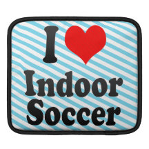 I love Indoor Soccer Sleeves For iPads